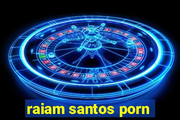 raiam santos porn